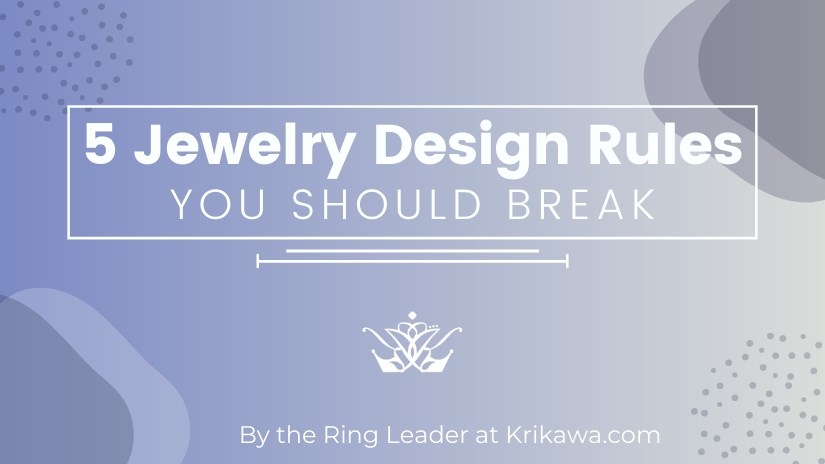 5 jewelry design rules you should break