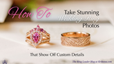 How to Take Stunning Wedding Ring Photos That Show Off Custom Details