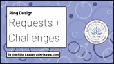 Ring Design Requests and Challenges