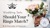 Wedding Sets: Should Your Rings Match?